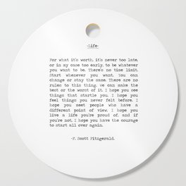 For What It's Worth, It's Never Too Late, F. Scott Fitzgerald quote, Inspiring, Great Gatsby, Life Cutting Board
