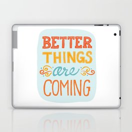 Better Things are Coming Laptop & iPad Skin