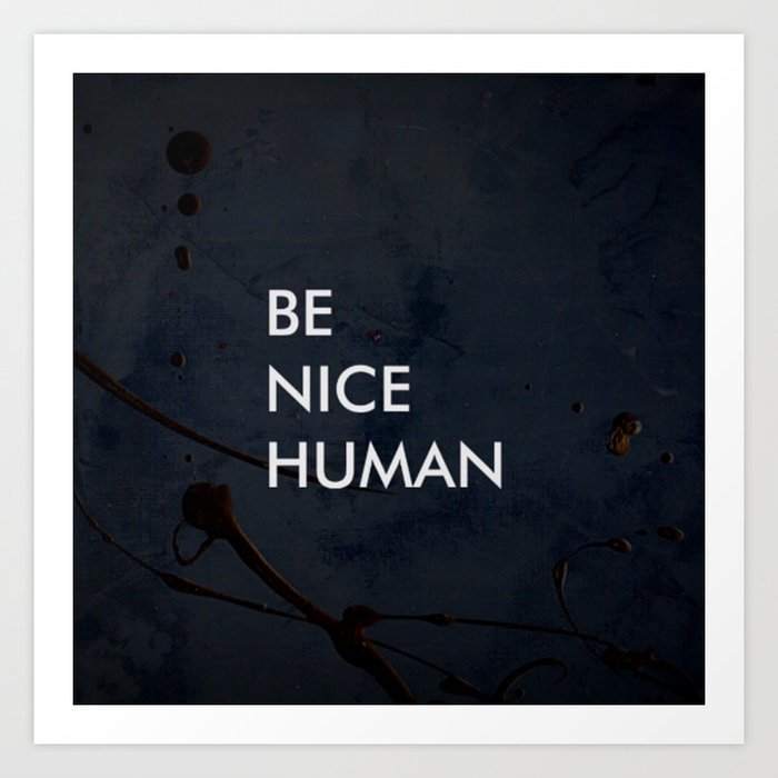 Be Nice Human - On Spooky Black Background - Corbin Henry Art Print by  Corbin Henry | Society6