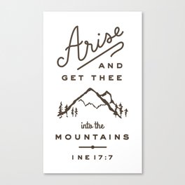 Arise and get thee into the mountains. Canvas Print