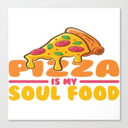 Pizza Is My Soul Food Canvas Print