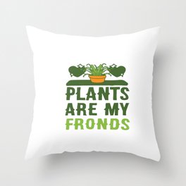 PLANTS ARE MY FRONDS Throw Pillow