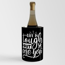 Life Is Tough But So Are You Motivational Quote Wine Chiller