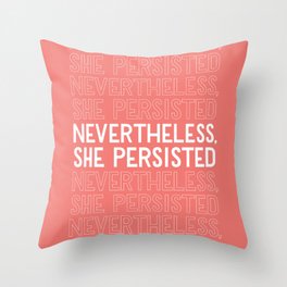 Nevertheless, She Persisted Throw Pillow