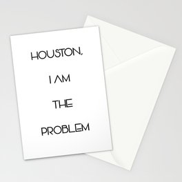 Houston, i am the problem Stationery Cards