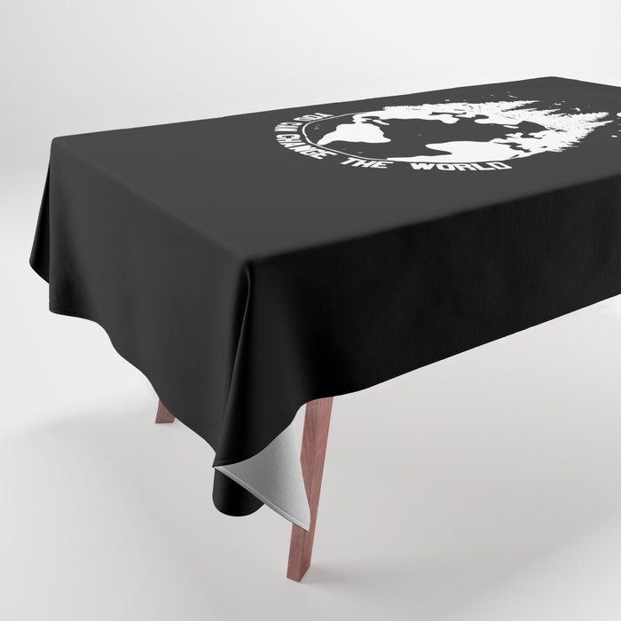 You Can Change The World Tablecloth