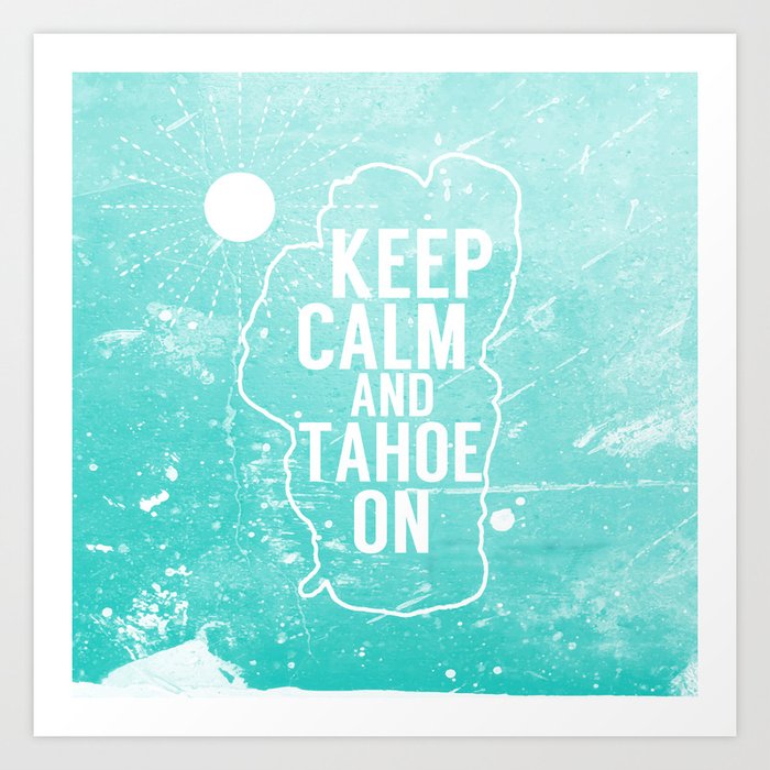 Keep Calm and Tahoe On Art Print