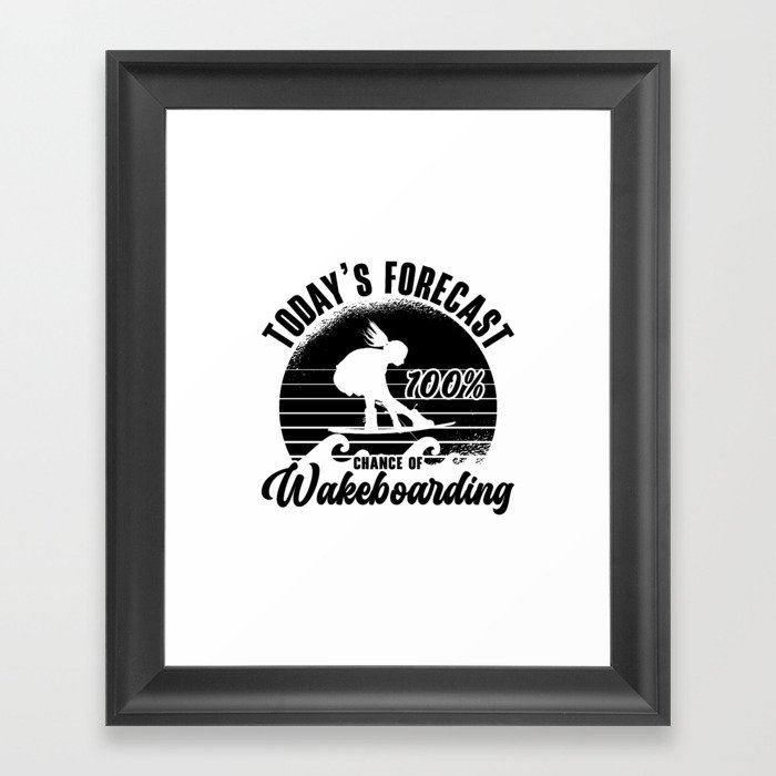Wakeboarder Today's Forecast 100% Chance Wakeboard Framed Art Print