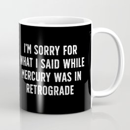Sorry for Mercury Retrograde Coffee Mug