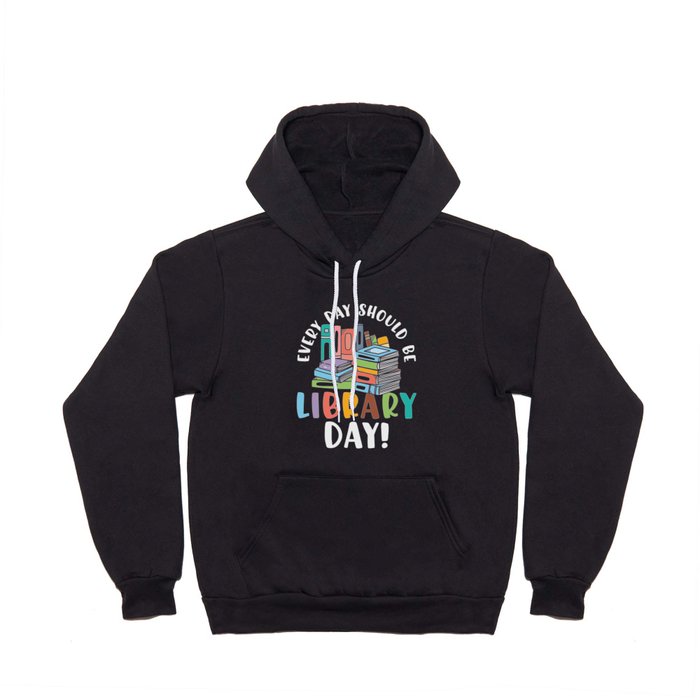 Every Day Should Be Library Day Hoody