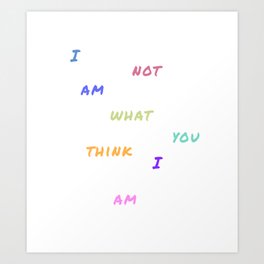 I am not what you think I am - By Lazzy Brush Art Print