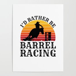 I'd Rather Be Barrel Racing Poster