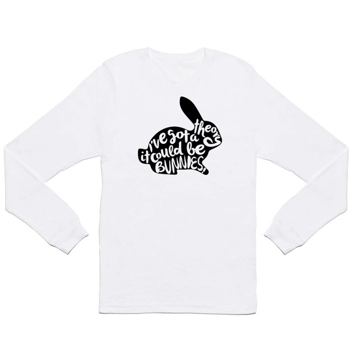I've got a theory.. it could be Bunnies! Long Sleeve T Shirt