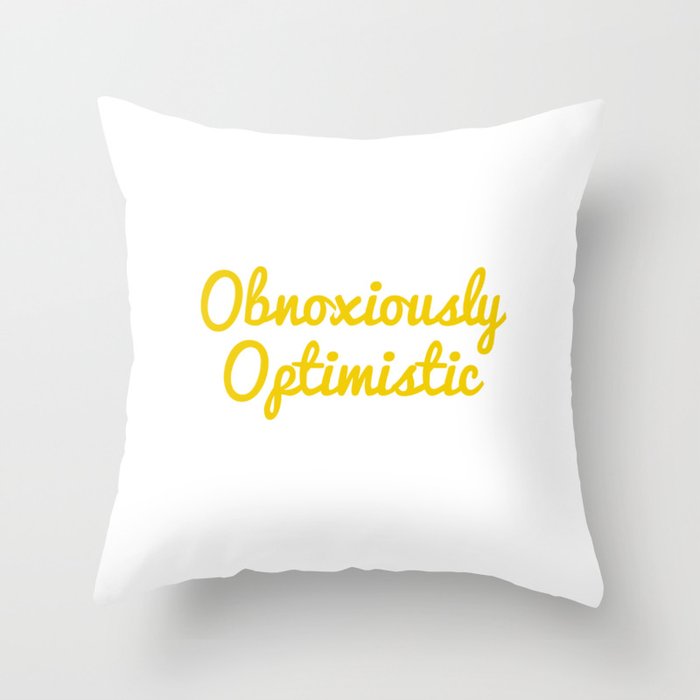 "Obnoxiously Optimistic" 100 Days of Sunlight Quote Throw Pillow