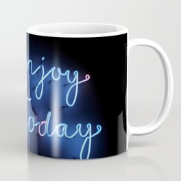 enjoy today Coffee Mug