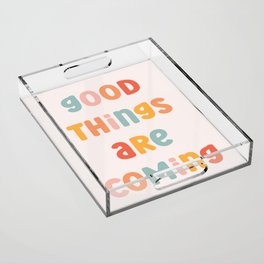 Good Things Are Coming Positive Quote Acrylic Tray