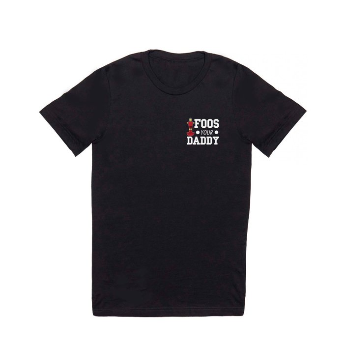 Foos Your Daddy - Funny Foosball Team design T Shirt