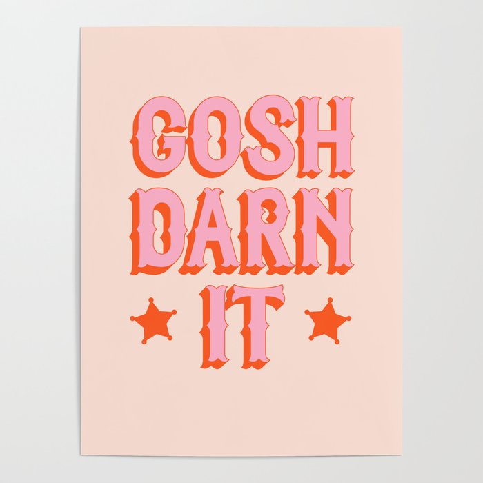 Gotta be polite: Gosh darn it (bright pink and orange saloon-style letters) Poster