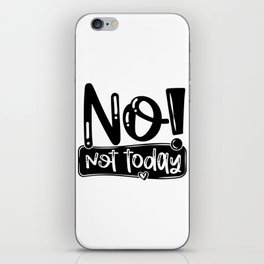 No Not Today Funny Quote iPhone Skin