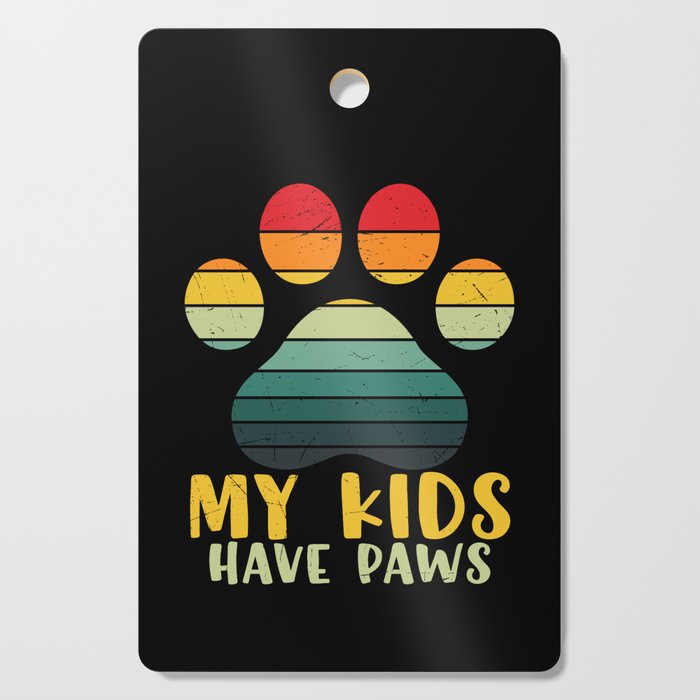 My Kids Have Paws Dog Cat Owner Cutting Board