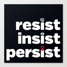 RESIST, INSIST, PERSIST Canvas Print