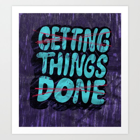 Not Getting Things Done Art Print