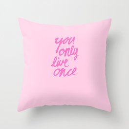 You Only Live Once Throw Pillow