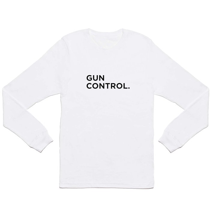 Gun Control. Period. Long Sleeve T Shirt