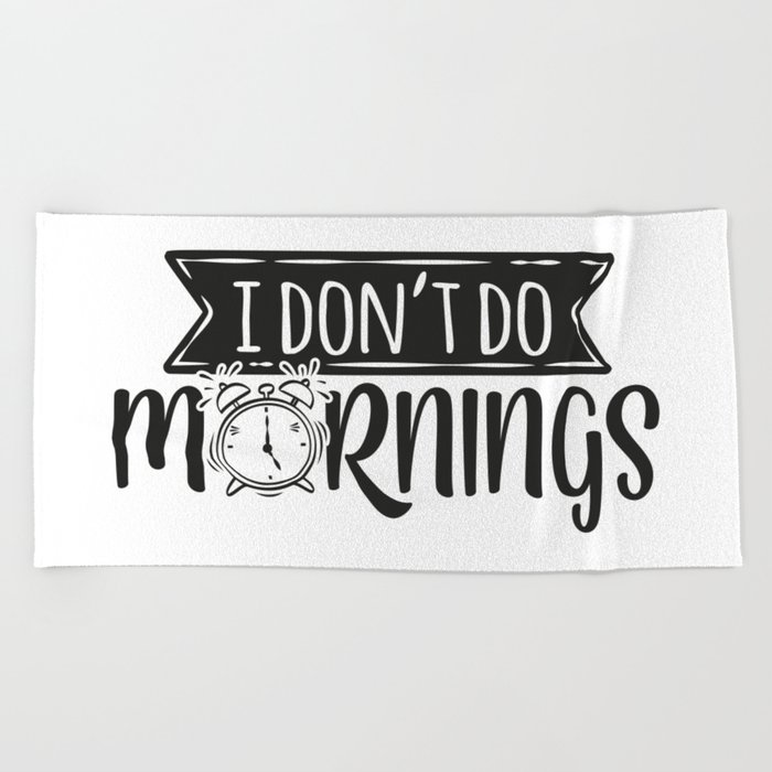 I Don't Do Mornings Funny Beach Towel