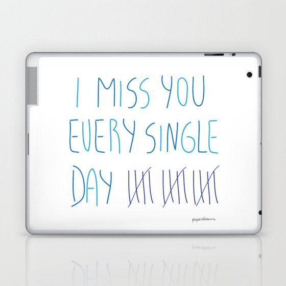 I miss you every single day Laptop & iPad Skin