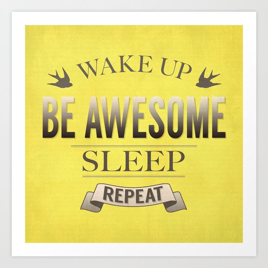 Be Awesome. Repeat. (Yellow) Art Print