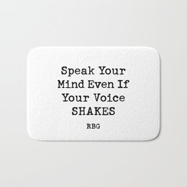 Speak Your Mind Even If Your Voice Shakes RBG Quote  Bath Mat | Rbgquote, Shakes, Master, Inspirationalquotes, Ruthbaderginsburg, Yourvoice, Black And White, Curated, Graduation, Feminism 