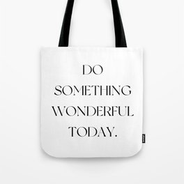 Do something wonderful today  Tote Bag