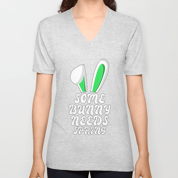 Some Bunny Needs Spring V Neck T Shirt
