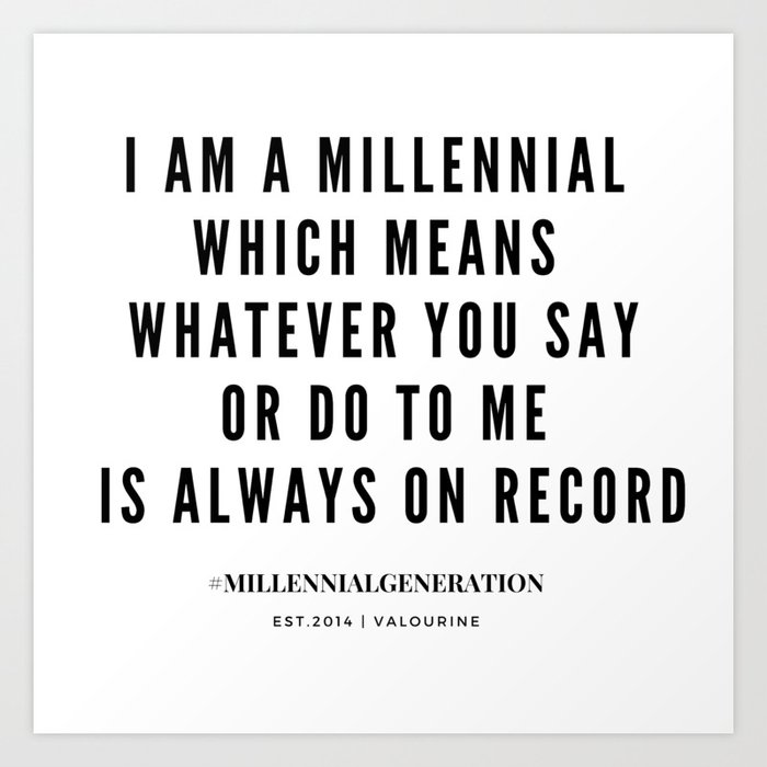 Millennial Generation Quotes Art Print By Quotes And Sayings Society6