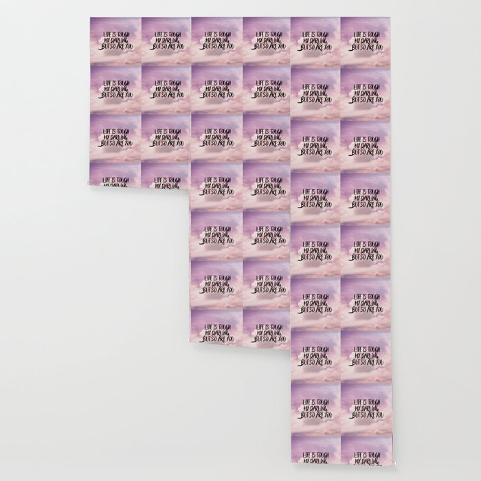 Life Is Tough My Darling But So Are You Wallpaper By Peggieprints