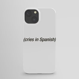 Cries In Spanish iPhone Case