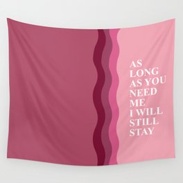 As long as you need me I will stay Wall Tapestry