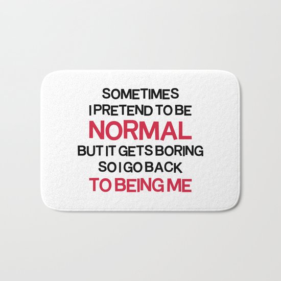 Pretend To Be Normal Funny Quote Bath Mat