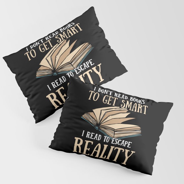 Read Books To Escape Reality Pillow Sham