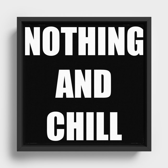 Nothing and Chill Framed Canvas