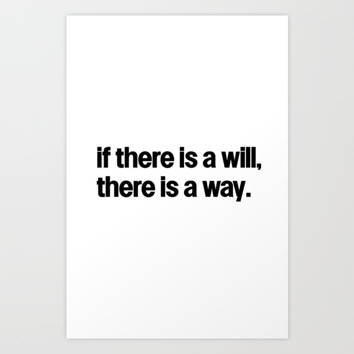 If there is a will there is a way Art Print