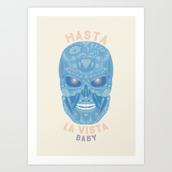 Hasta la vista, baby Art Print