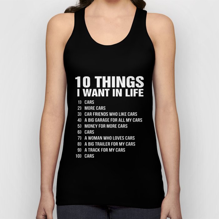 10 things i want in life cars more cars car friends who like cars a big garage for all my cars money Tank Top