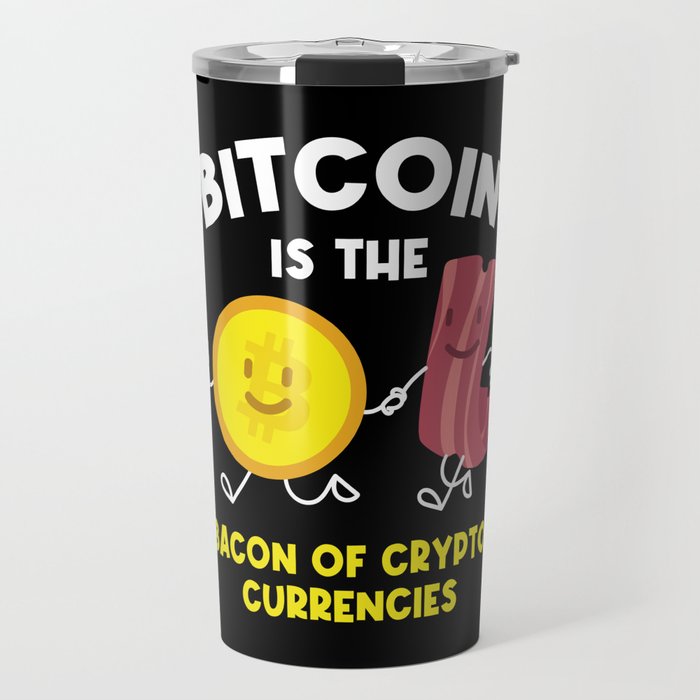Bitcoin Is The Bacon Cryptocurrency Btc Travel Mug