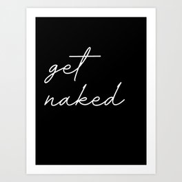 get naked Art Print