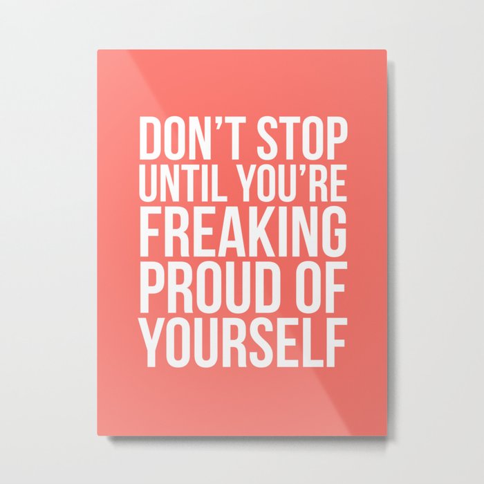 Don't Stop Until You're Freaking Proud of Yourself (Living Coral) Metal Print