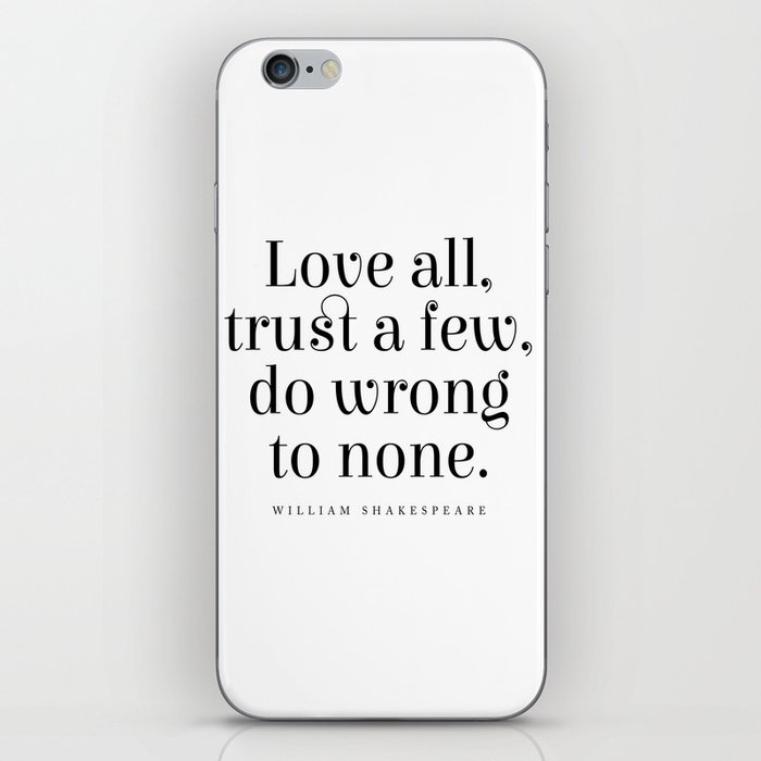 Love all, trust few, do wrong to none - William Shakespeare Quote - Literature - Typography Print iPhone Skin