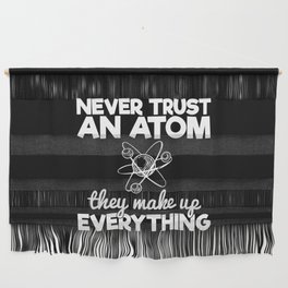 Never Trust An Atom They Make Up Everything Wall Hanging