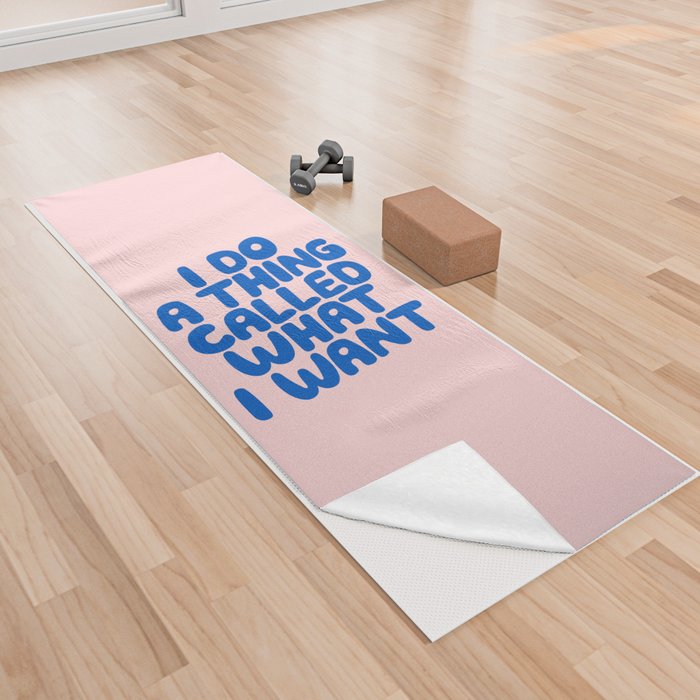 I Do a Thing Called What I Want Yoga Towel